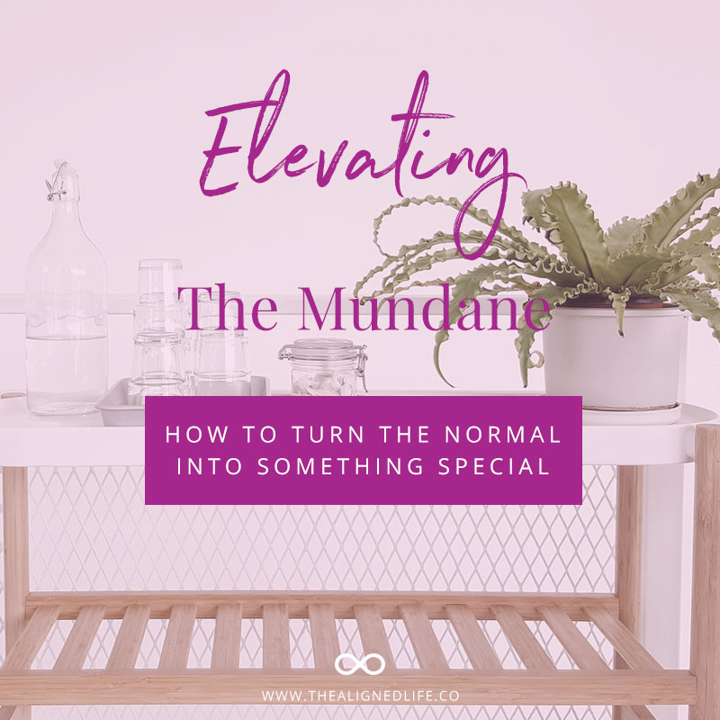 Elevating The Mundane - How To Make The Normal Feel Special