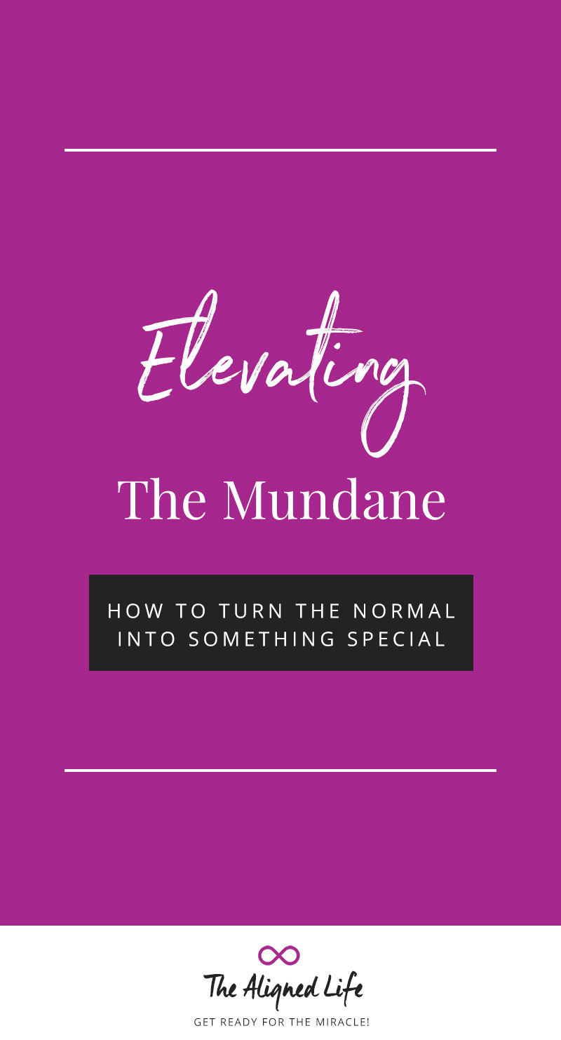 Elevating The Mundane - How To Make The Normal Feel Special
