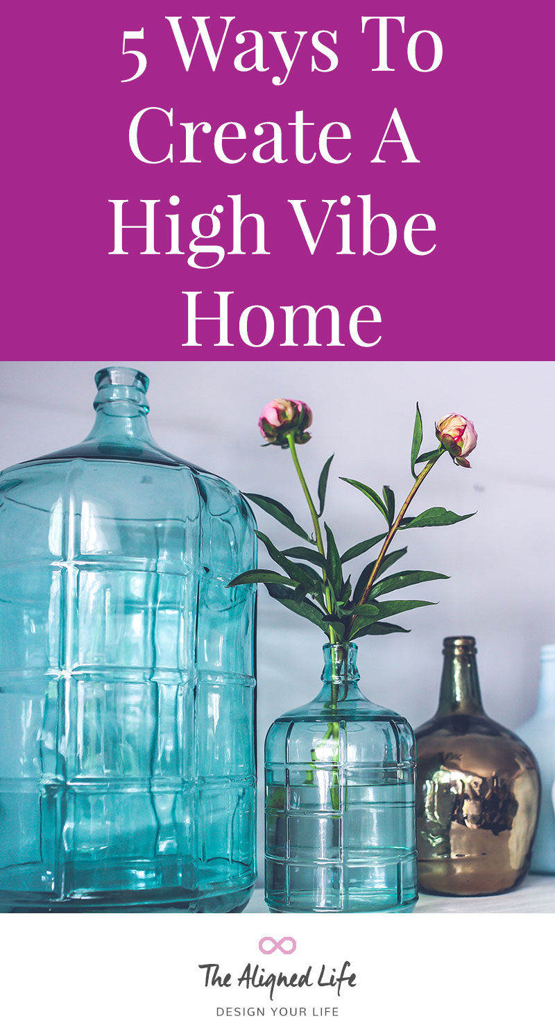 5 Ways To Create A High Vibe Home - The Aligned LIfe