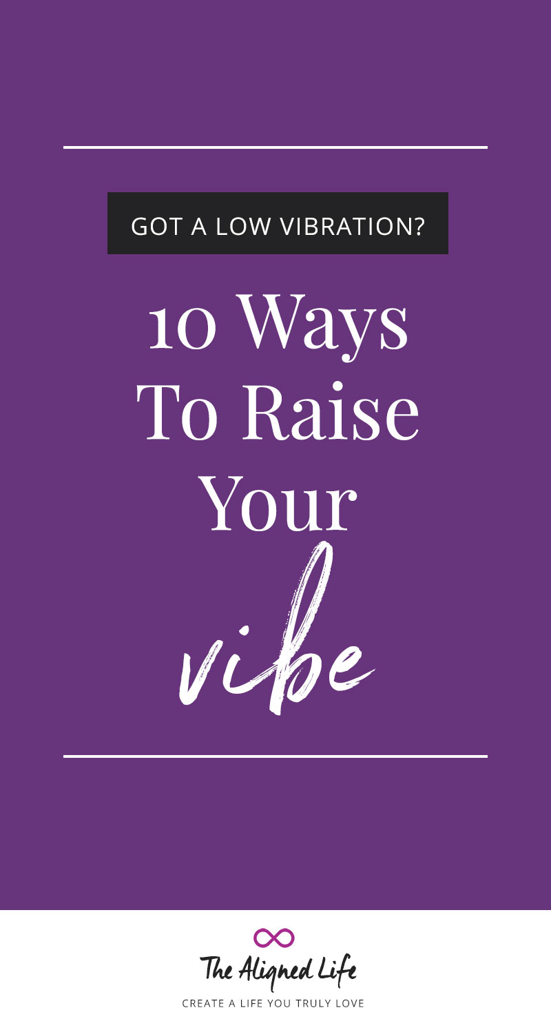 Suffering From A Low Vibration? 10 Ways To Raise Your Vibe