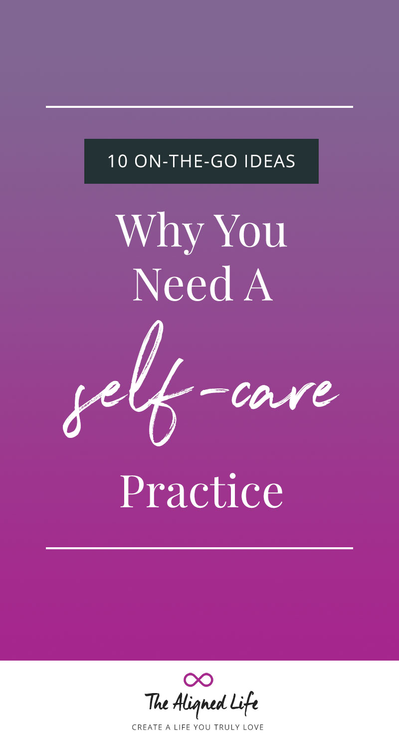Why You Need A Self-Care Practice + 10 On-The-Go Ideas