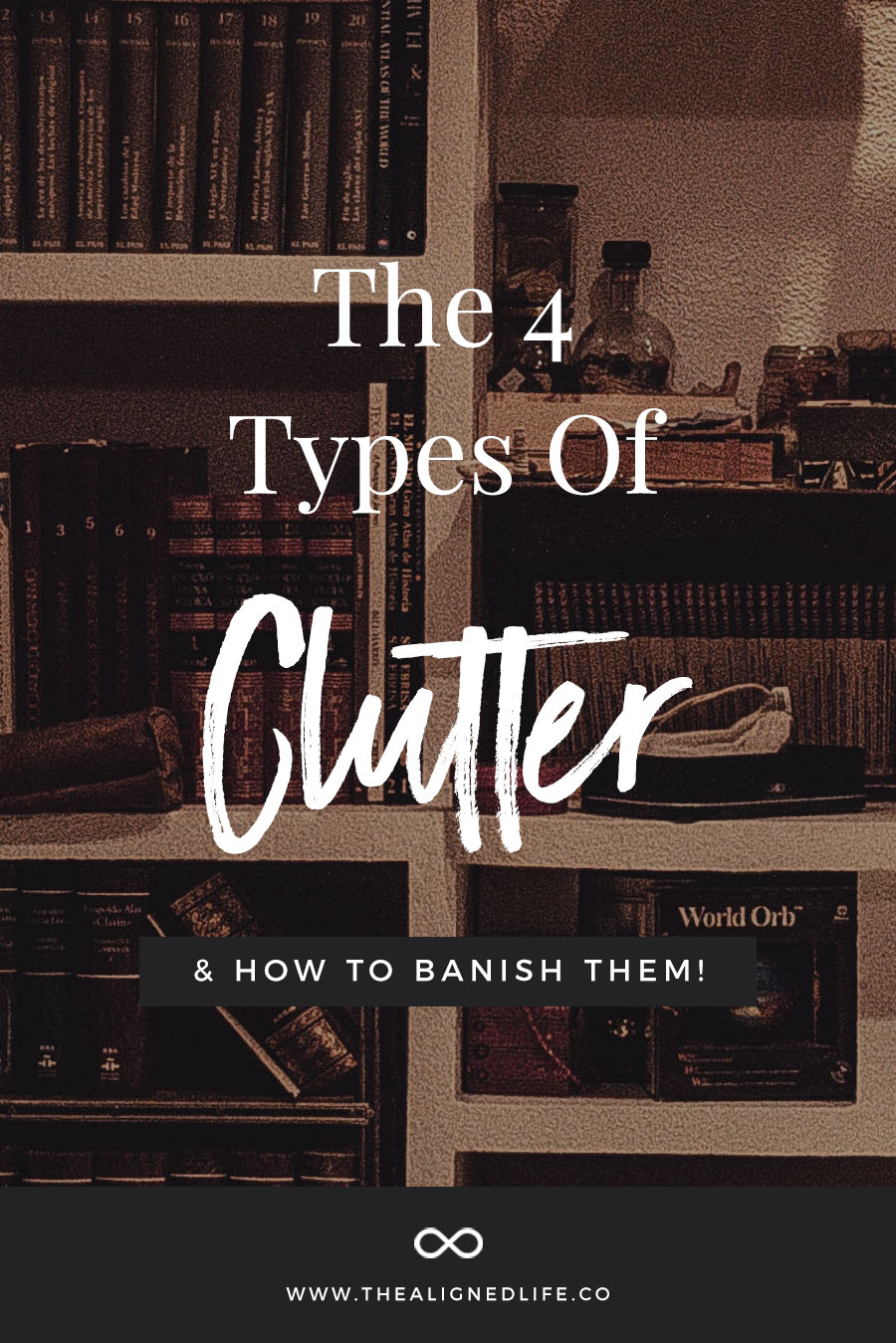 The 4 Types of Clutter & How To Banish Them