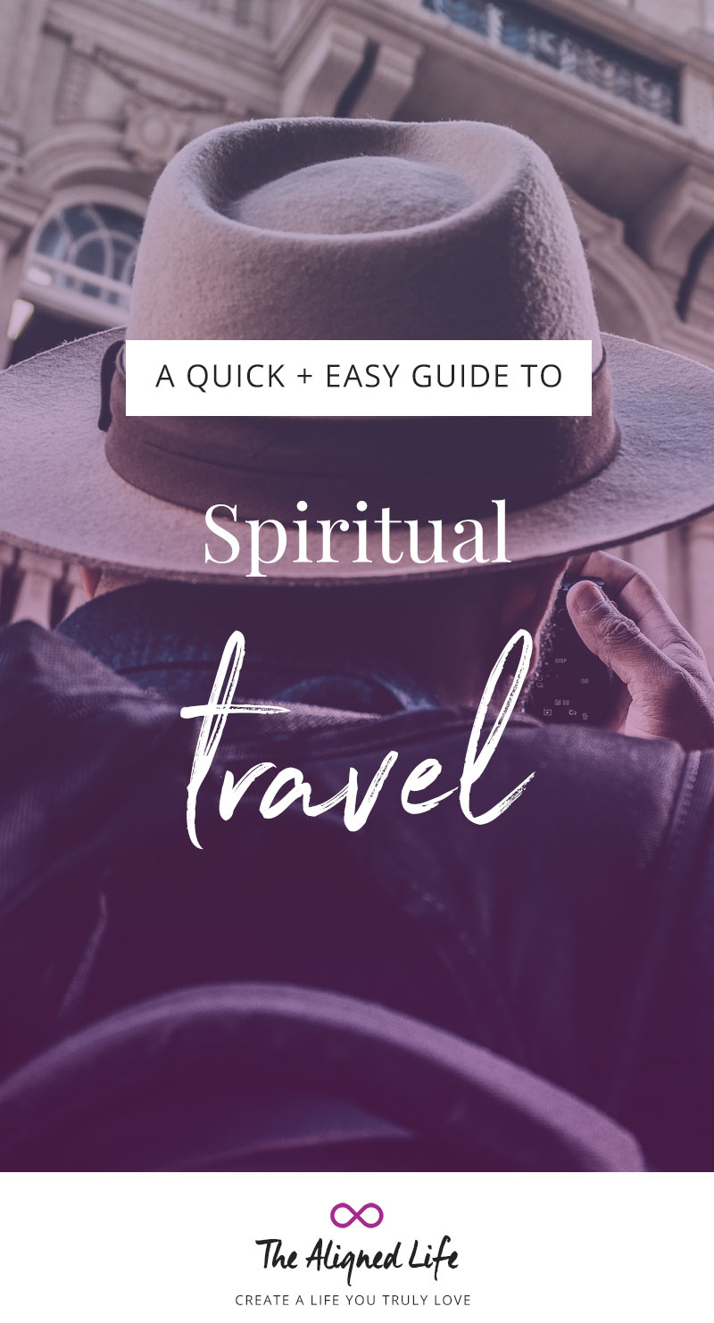A Quick + Easy Guide To Spiritual Travel