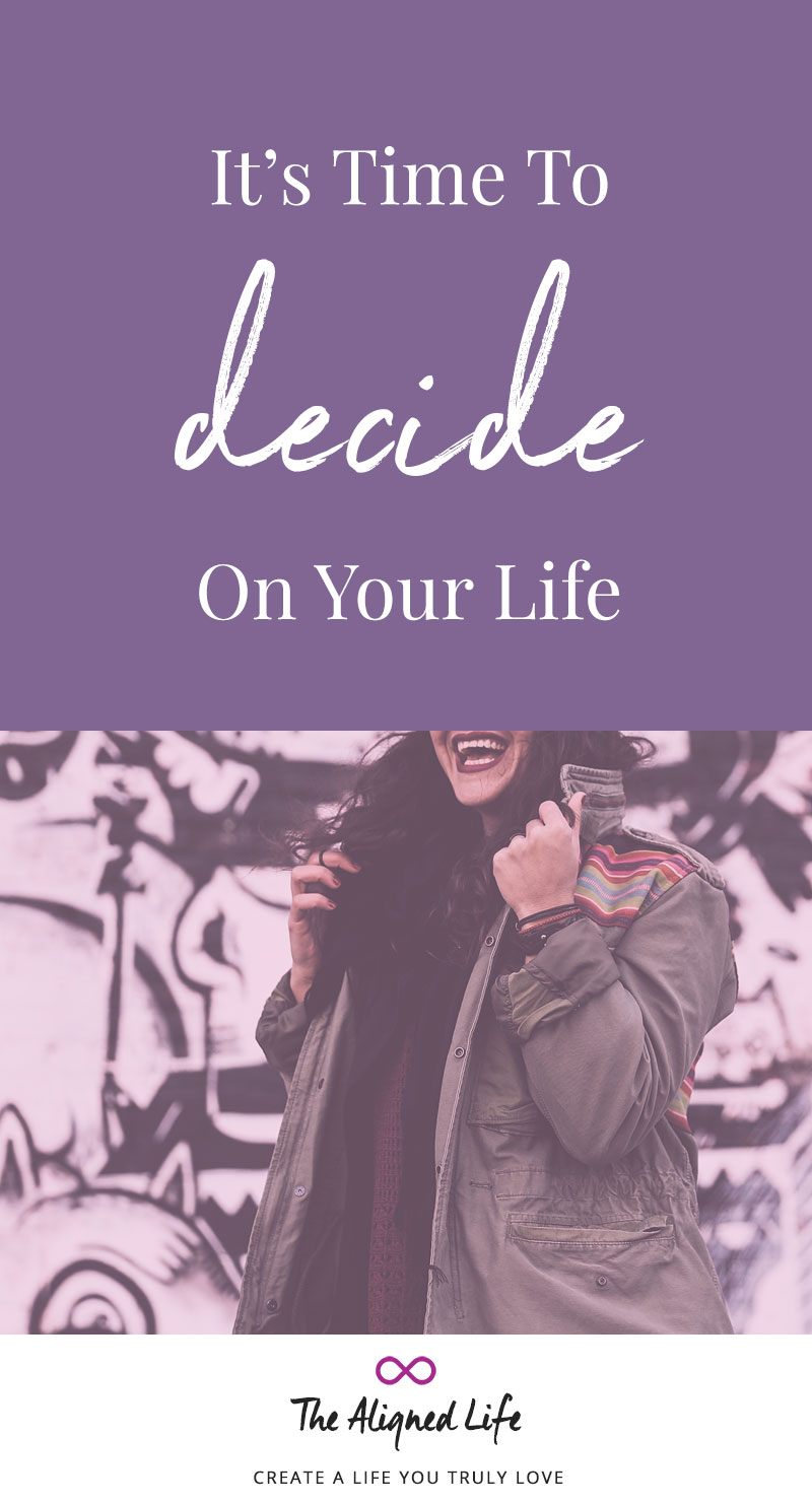 It's Time To Decide On Your Life