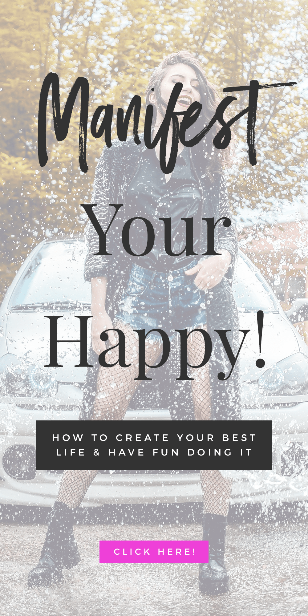 Manifest Your Happy! How To Create Your Best Life & Have Fun Doing It