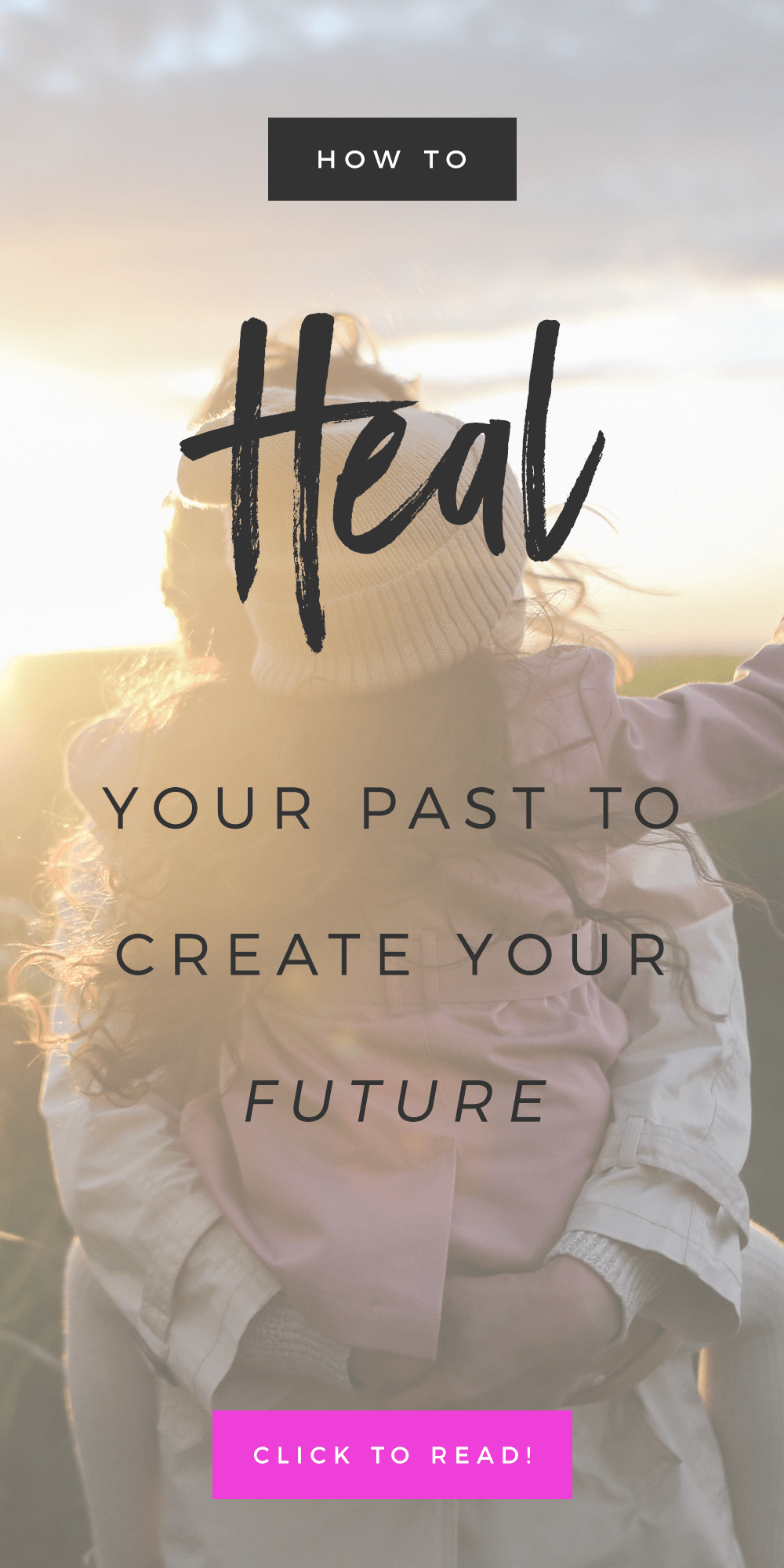 Heal Your Past To Create Your Future