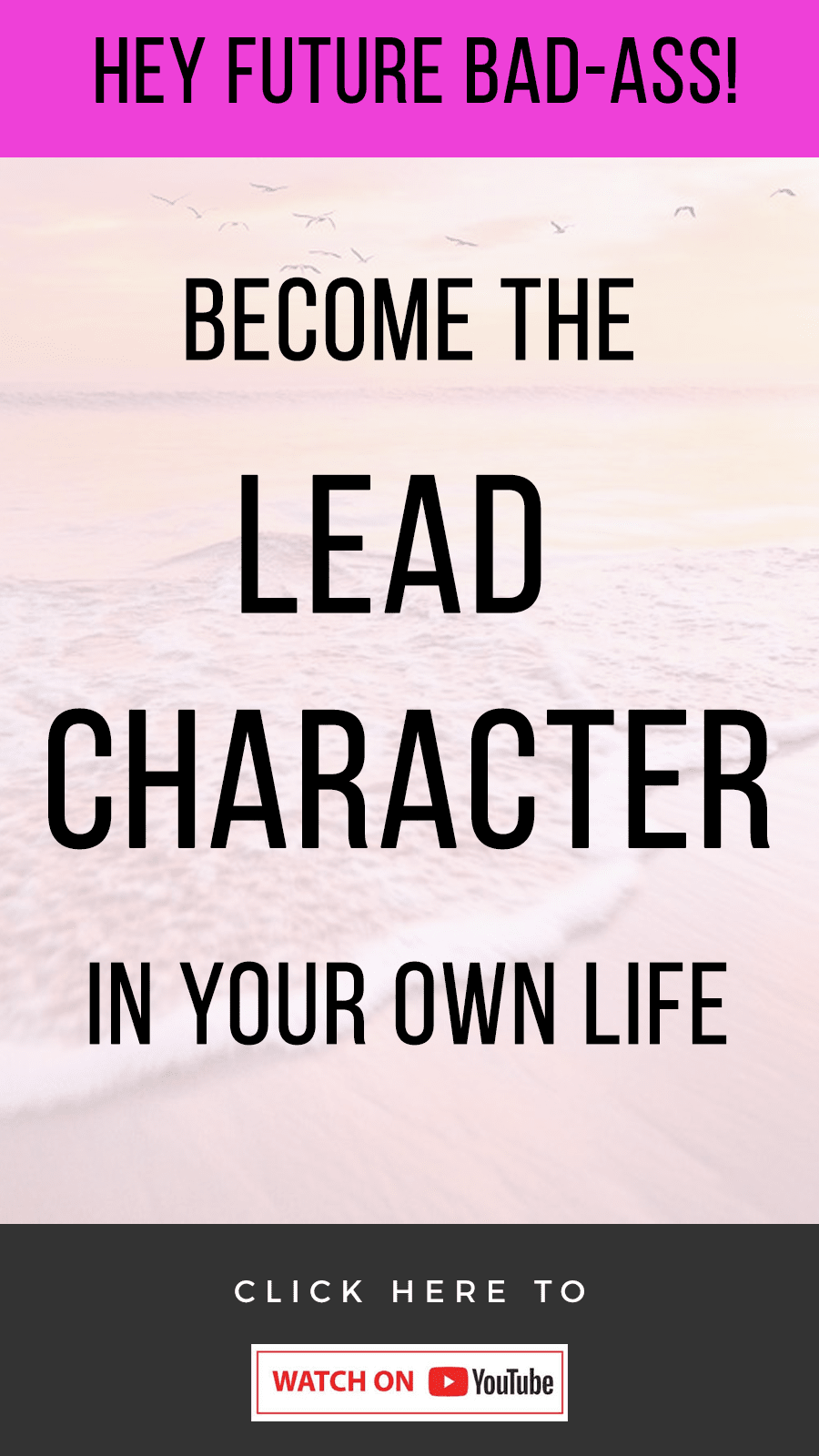 Hey Future Bad Ass! How To Become The Lead Character Of Your Own Life