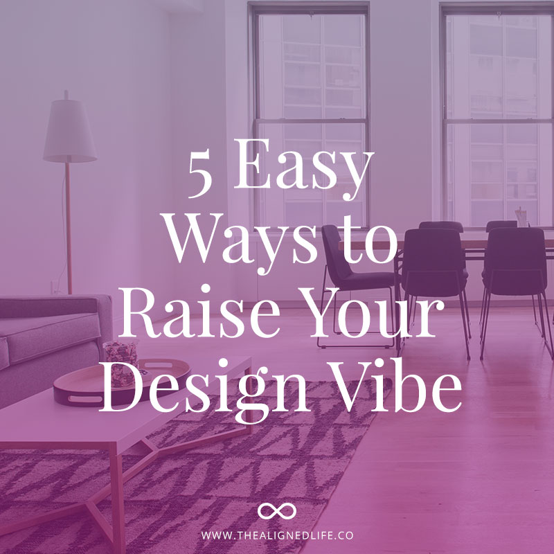 5 Easy Ways To Raise Your Design Vibe