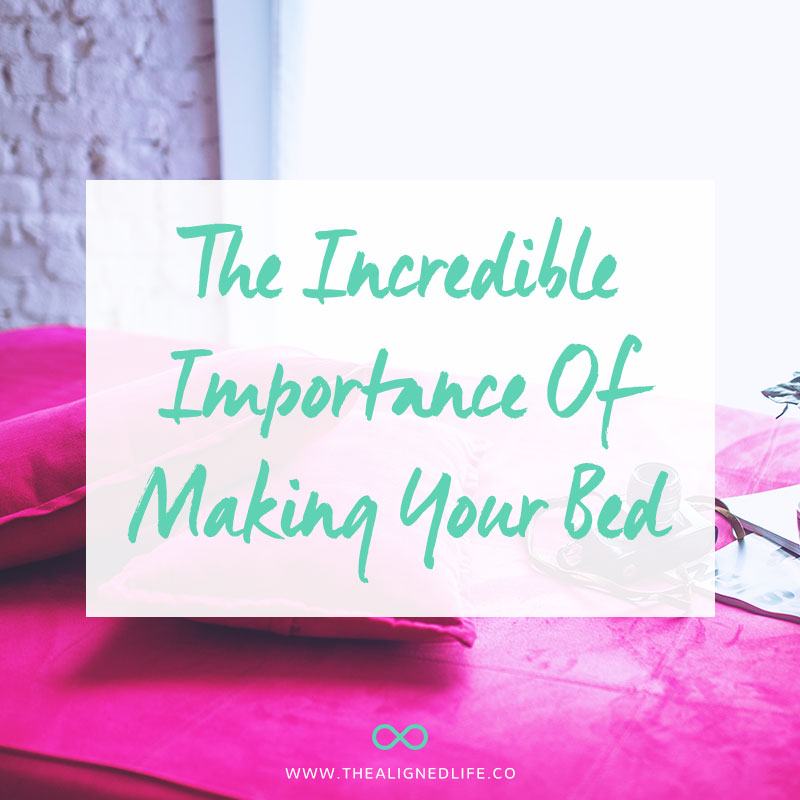 The Incredible Importance of Making Your Bed