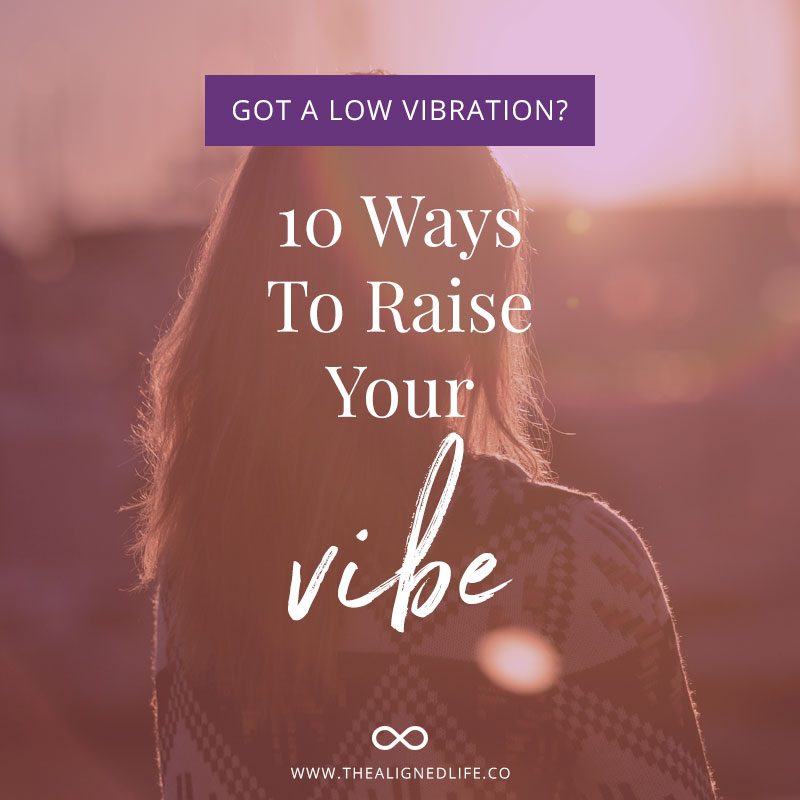 Suffering From A Low Vibration? 10 Ways To Raise Your Vibe