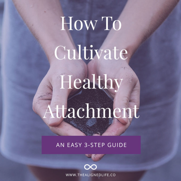 How To Cultivate Healthy Attachment: A 3-Step Guide