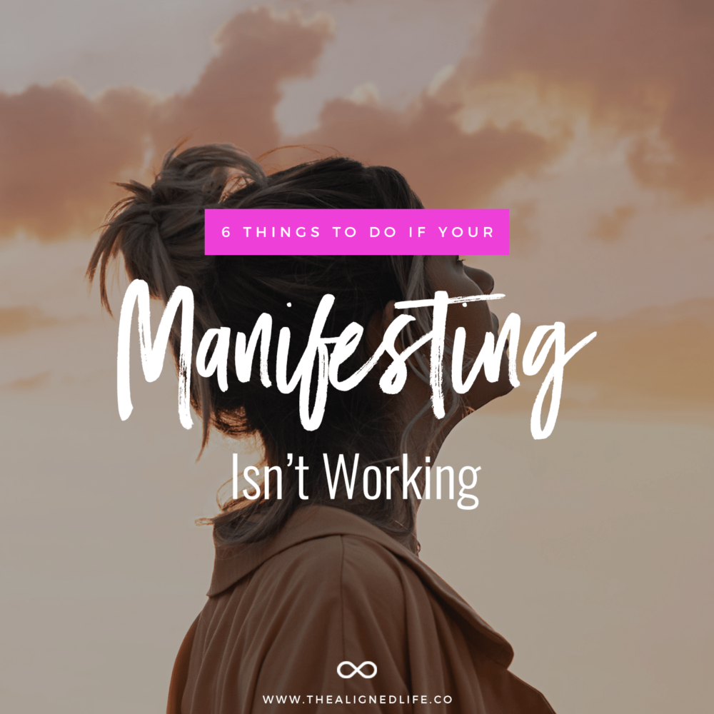 6 Things To Do If Your Manifesting Isn’t Working