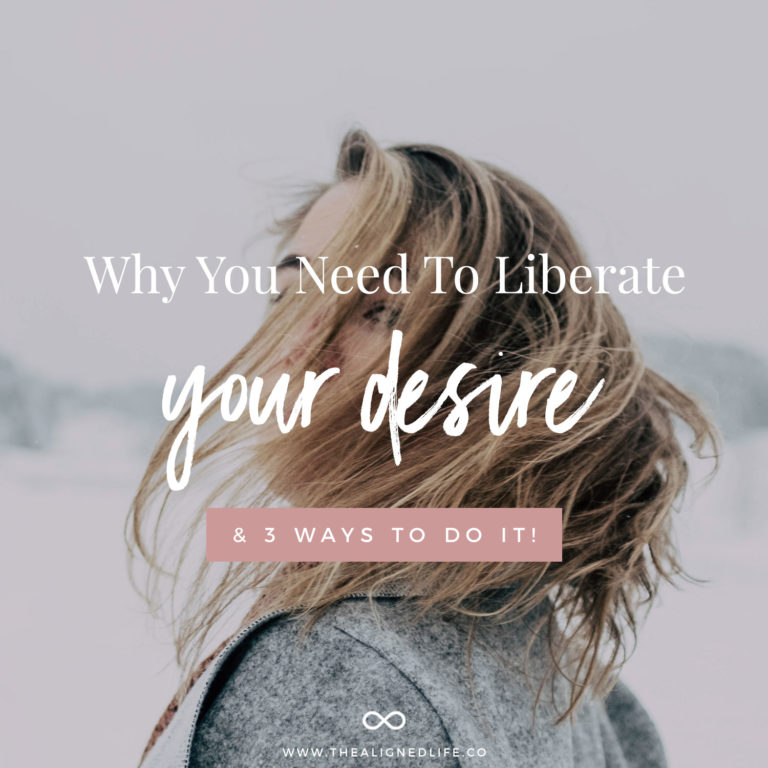 Why You Need To Liberate Your Desire (& 3 Ways To Do It!)