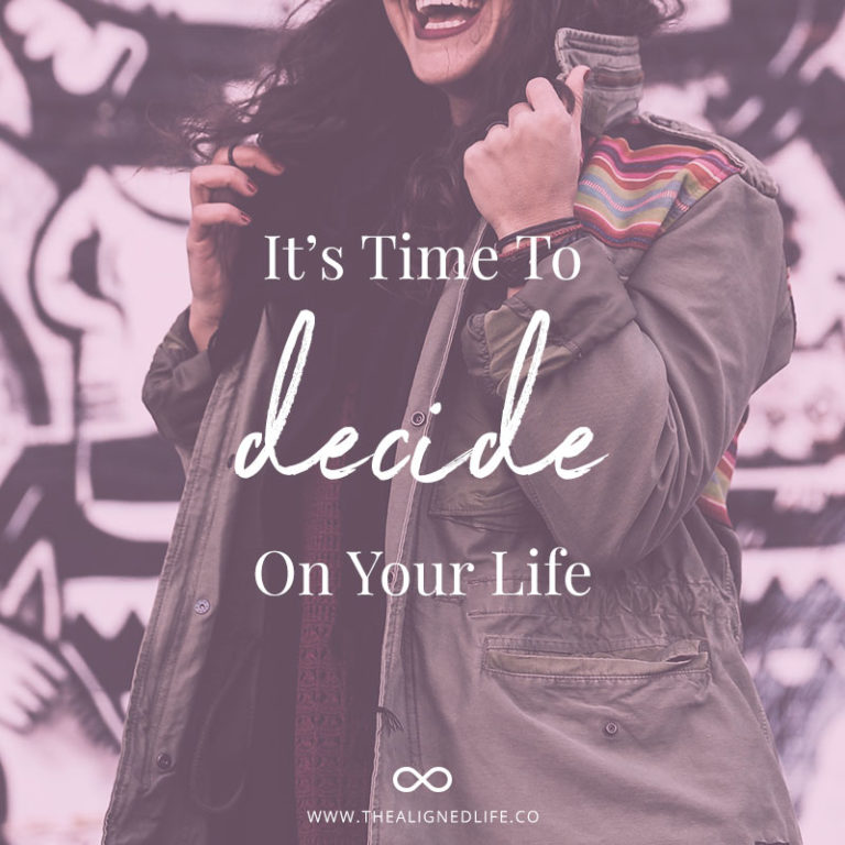 It’s Time To Decide On Your Life