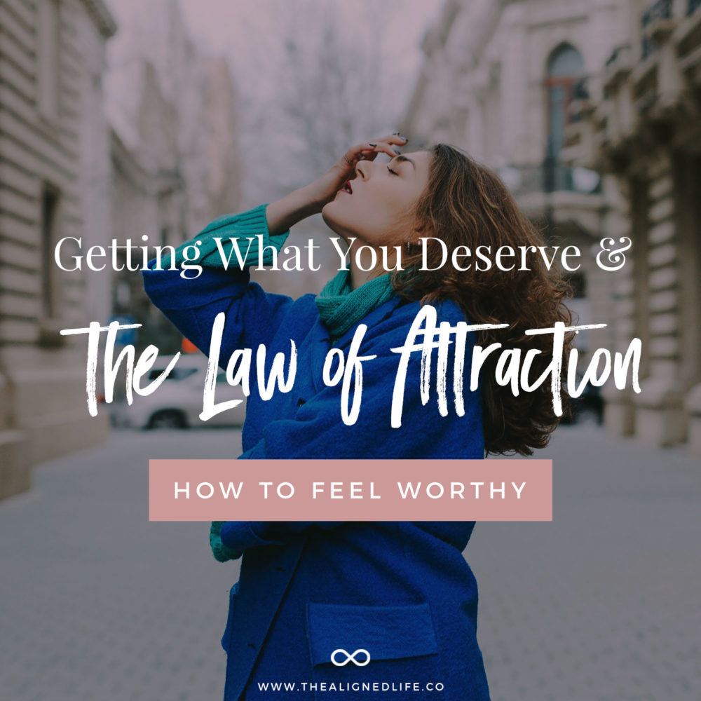 Getting What You Deserve & The Law of Attraction