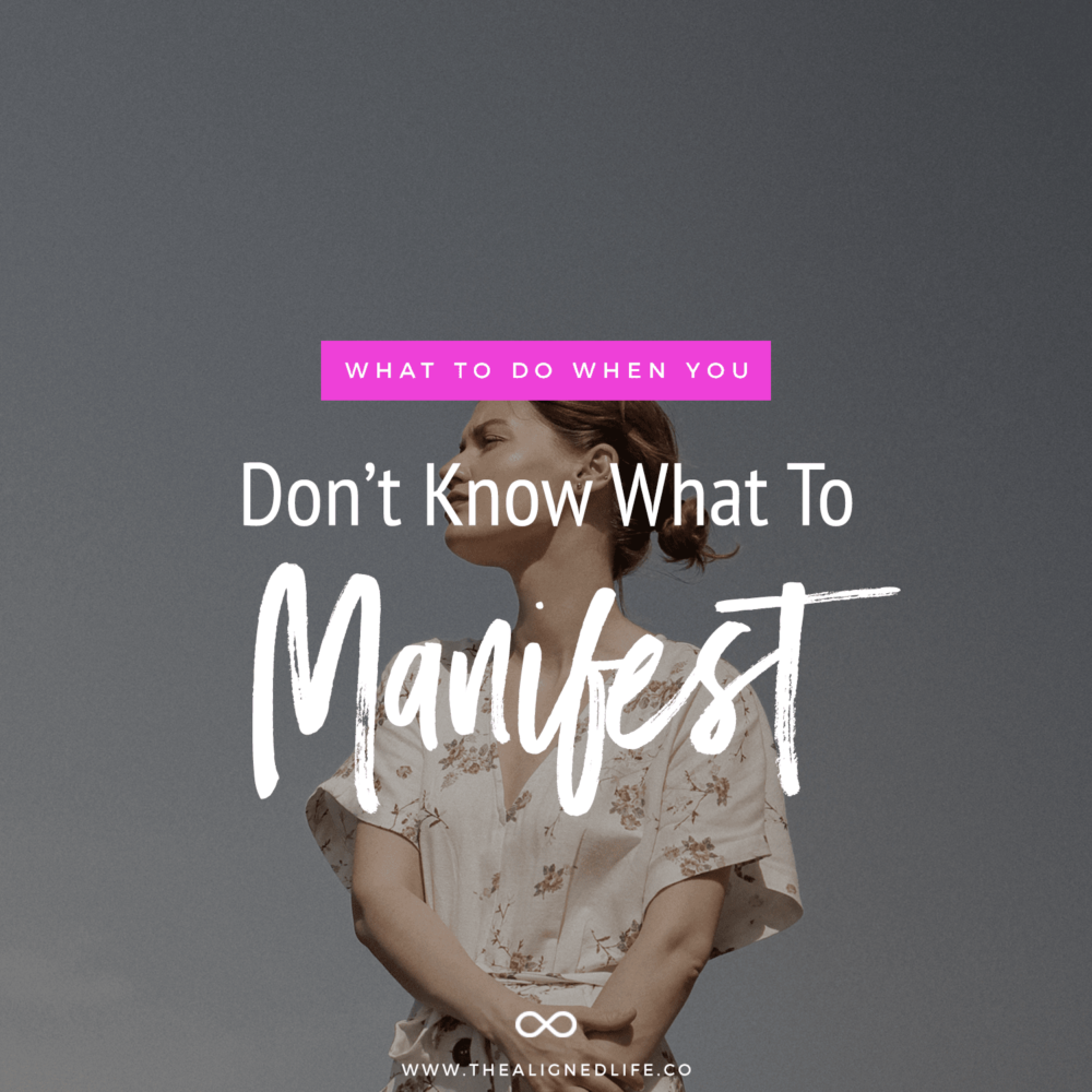 What To Do When You Don’t Know What To Manifest