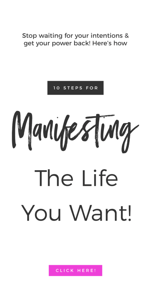 10 Tips For Manifesting The Life You Want!