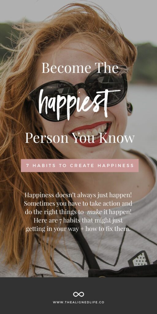 Become The Happiest Person You Know! 7 Habits For Happiness