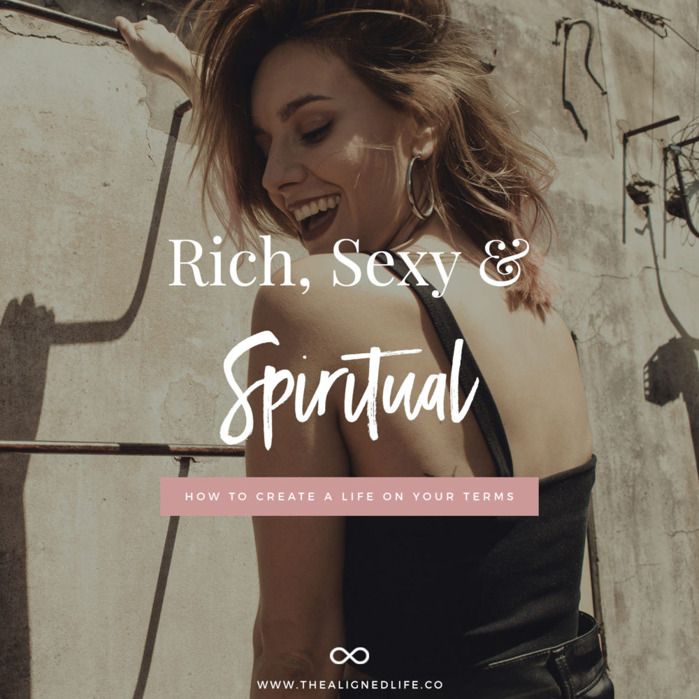 Rich, Sexy + Spiritual AF: How To Create Life On Your Terms
