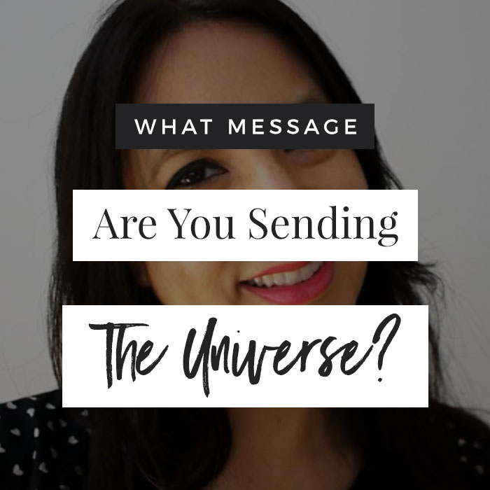What Message Are YOU Sending To The Universe?
