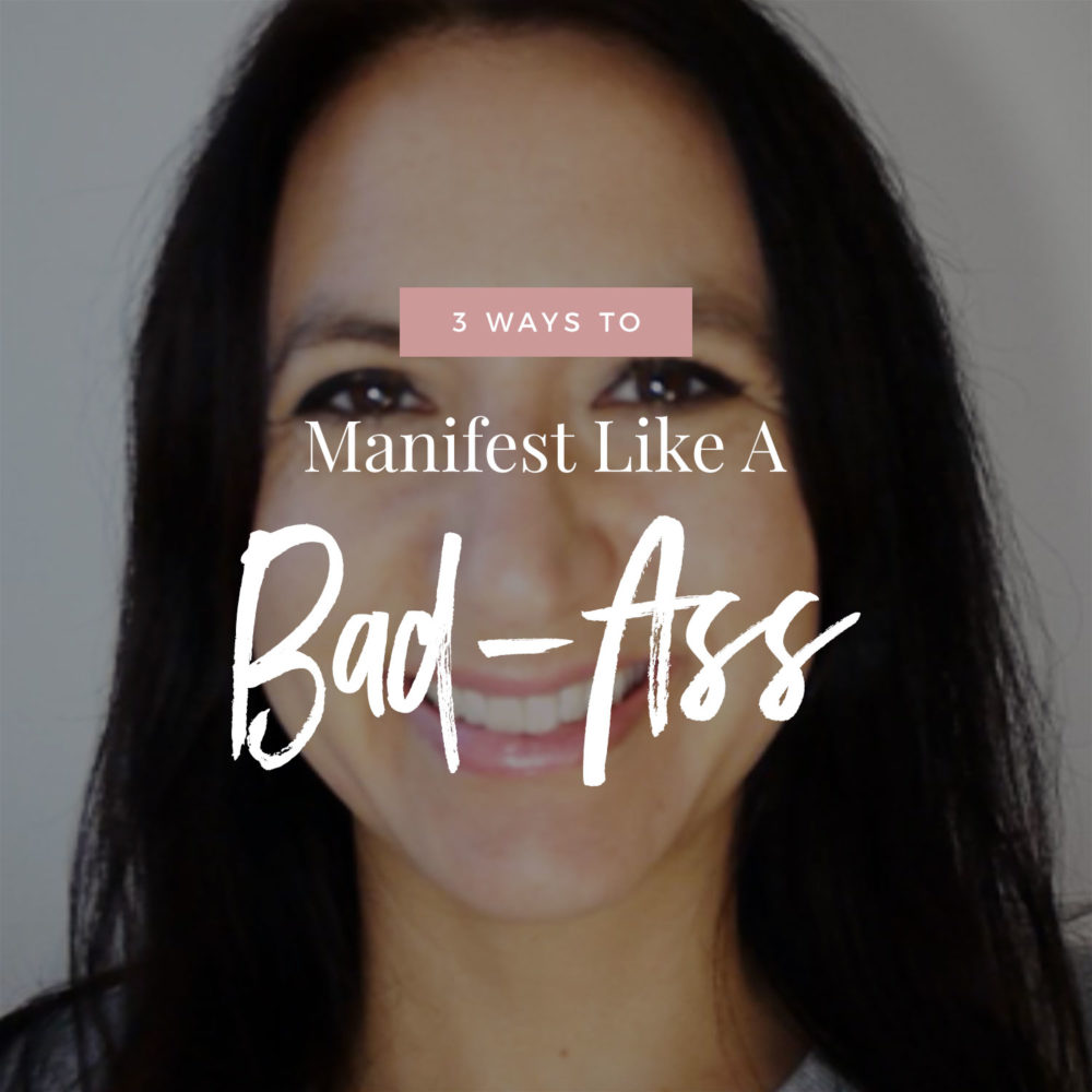 3 Ways To Manifest Like A Bad-Ass!