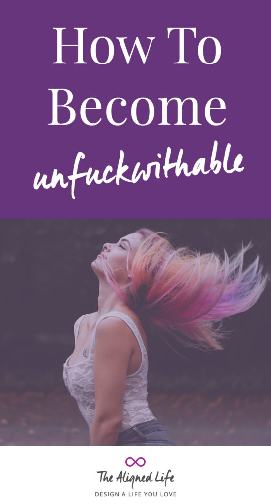 How To Become Unfuckwithable - The Aligned Life
