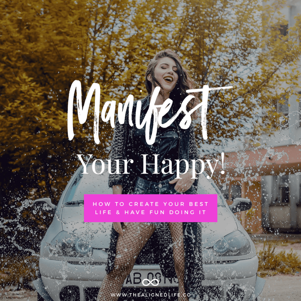 Manifest Your Happy! How To Create Your Best Life & Have Fun Doing It