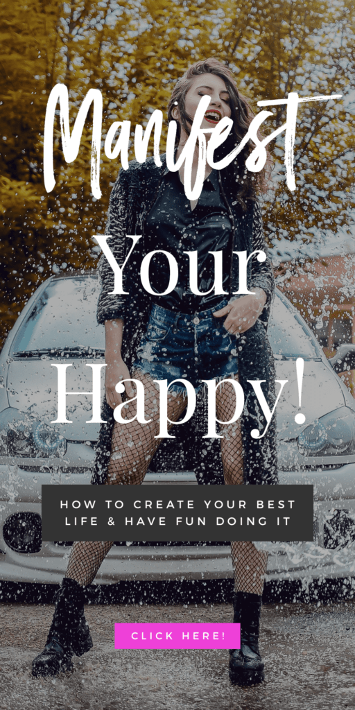 Manifest Your Happy! How To Create Your Best Life & Have Fun Doing It