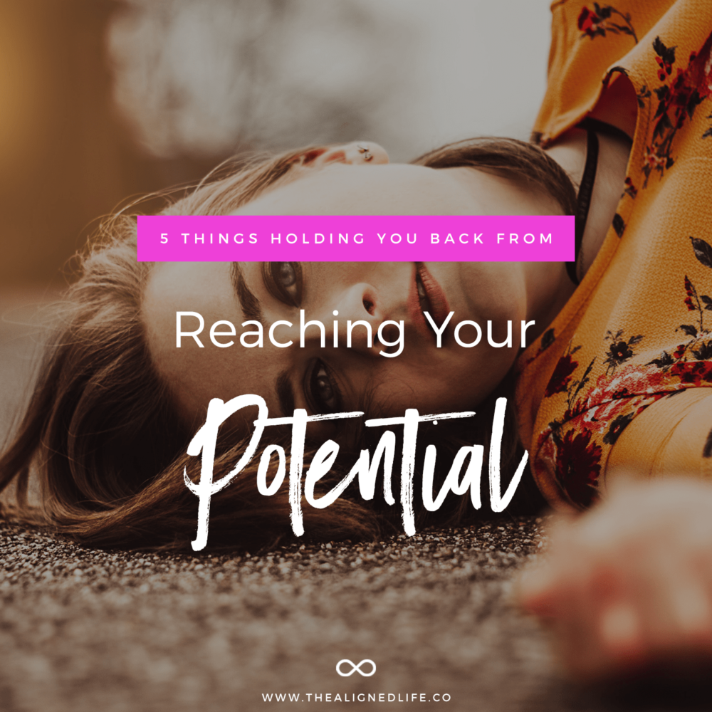 5 Things That Are Holding You Back From Reaching Your Full Potential