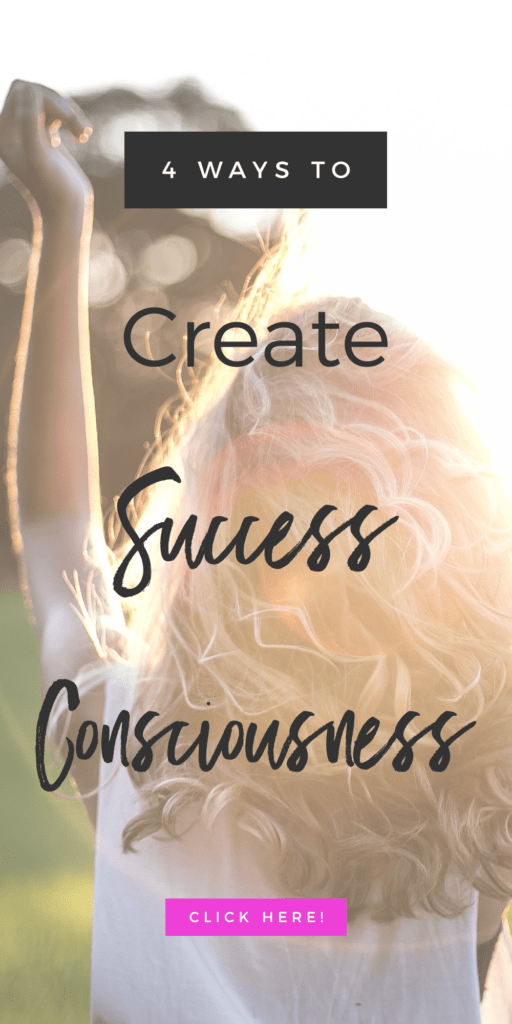 4 Ways To Create Success Consciousness