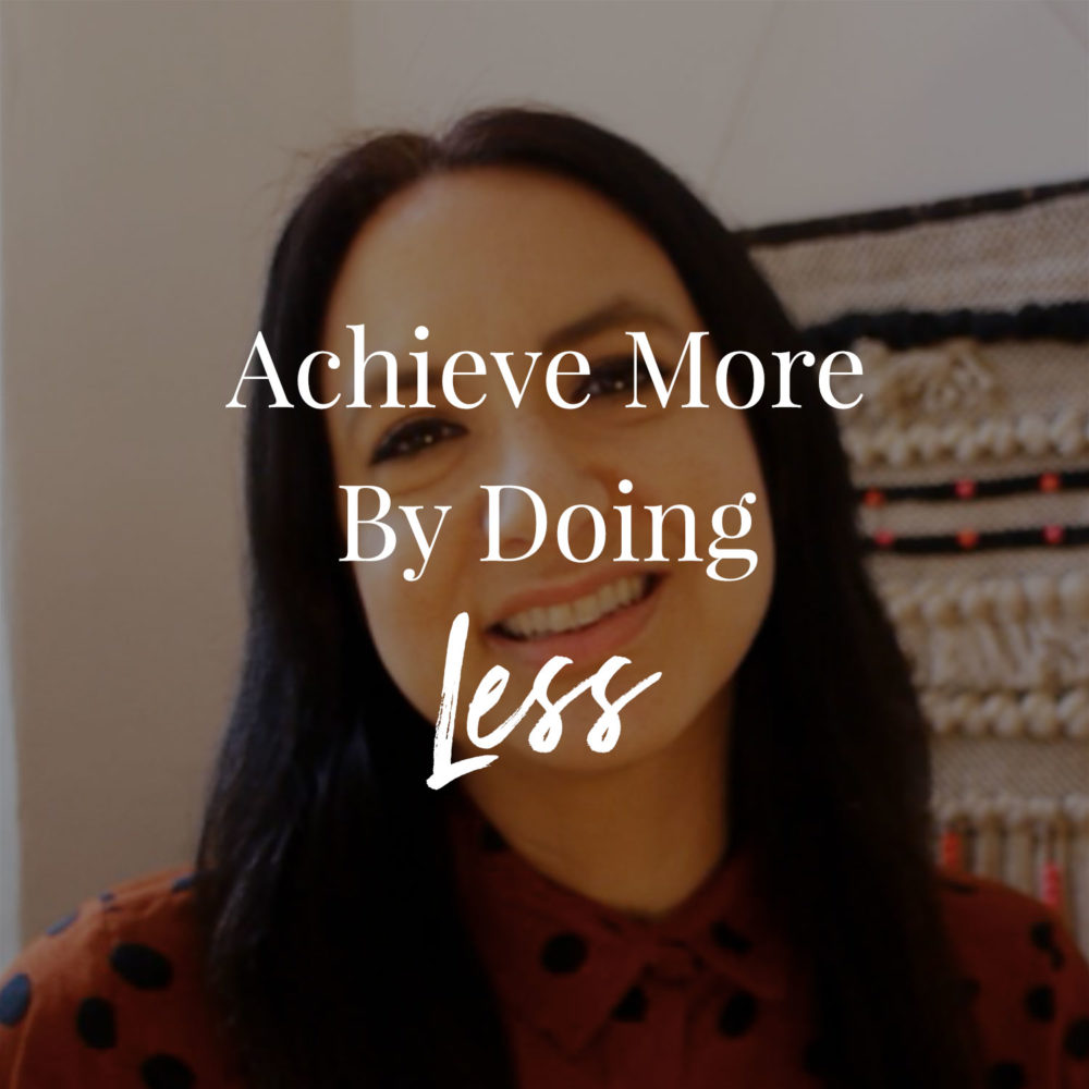 How To Achieve More By Doing Less