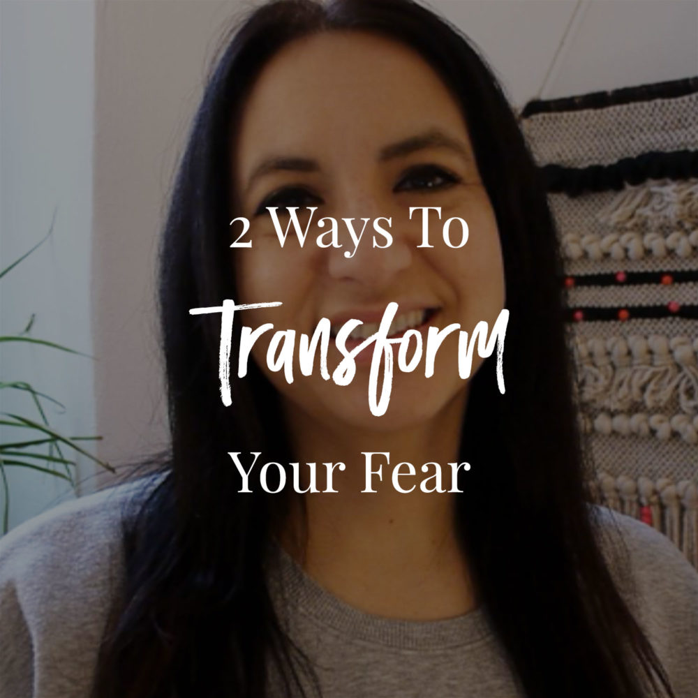2 Ways To Transform Your Fear