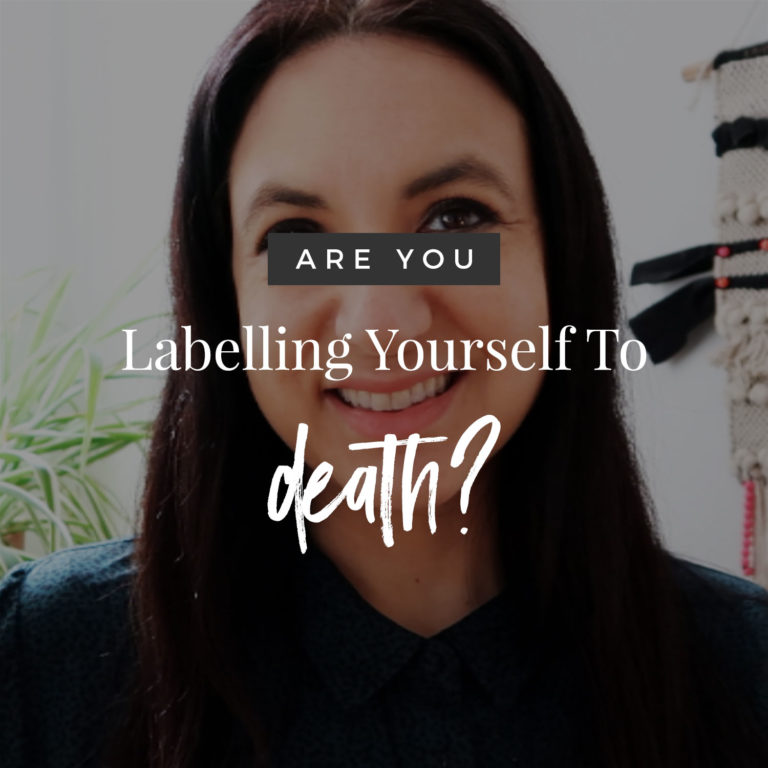 Are You Labelling Yourself To Death?