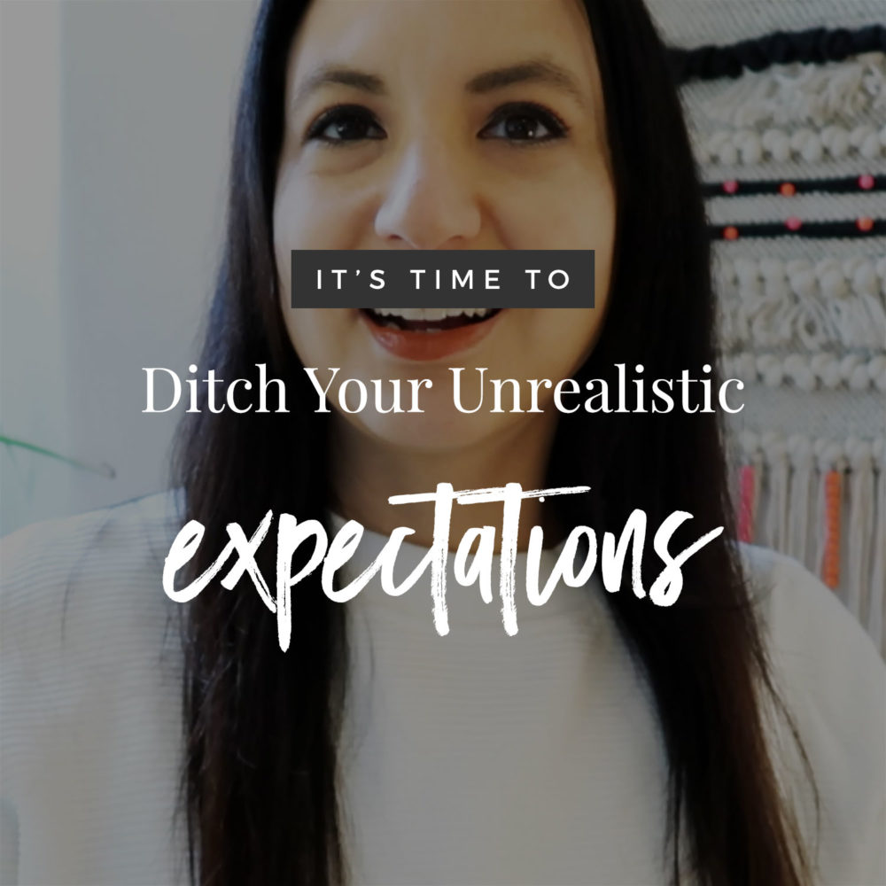Time To Ditch Your Unrealistic Expectations!
