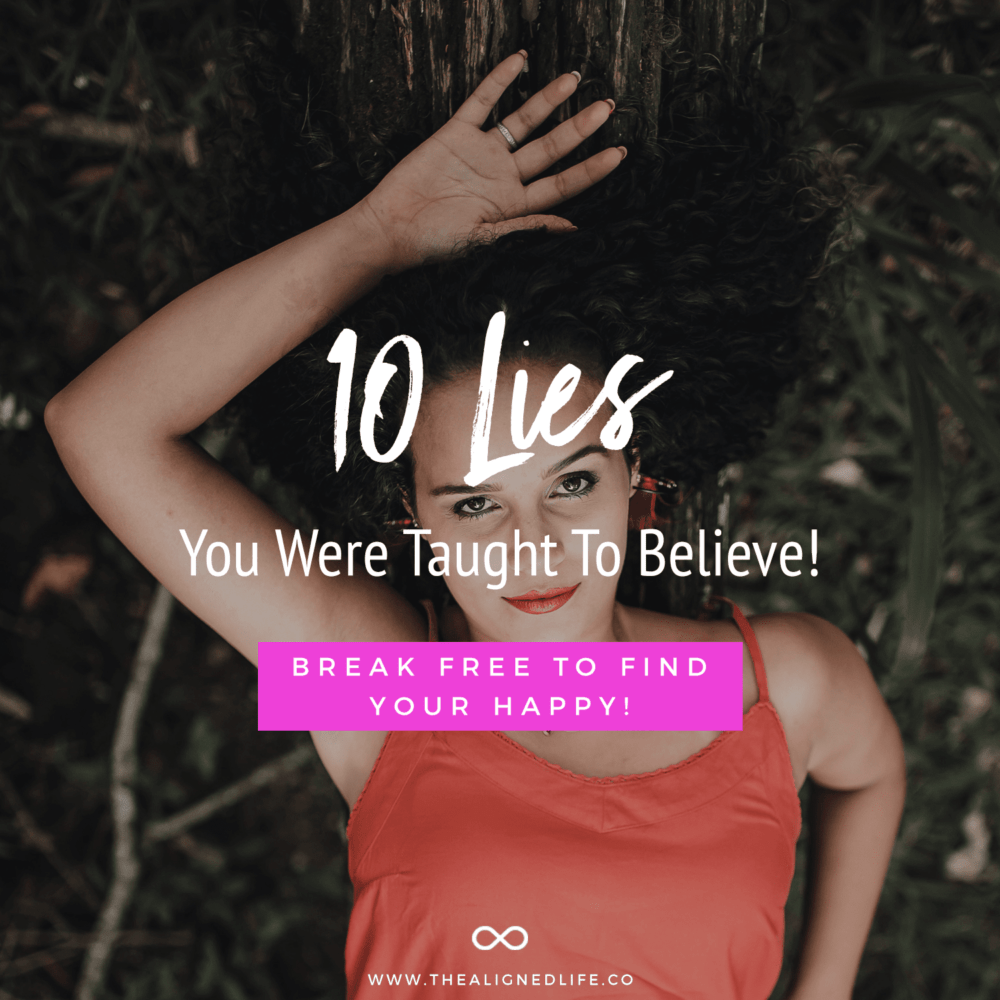 10 Lies You Were Taught To Believe (Break Free To Find Your Happy!)