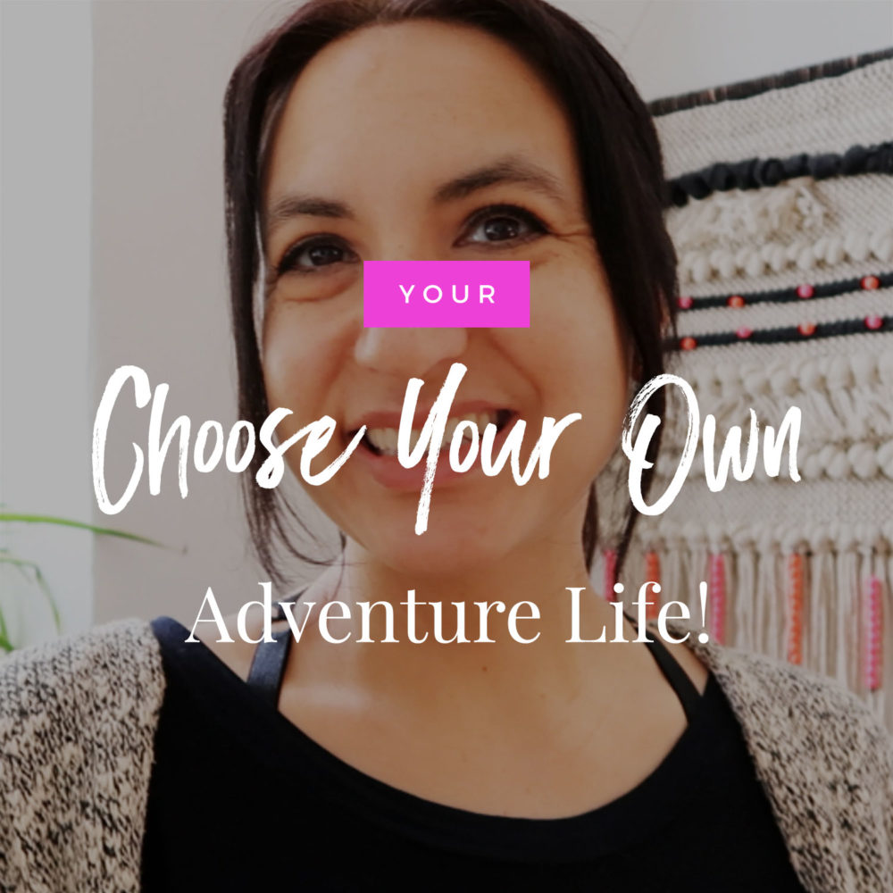 Your Create Your Own Adventure Life!