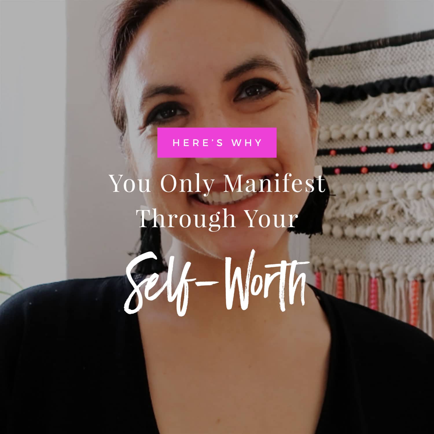 Why You Only Manifest Through Your Self-Worth
