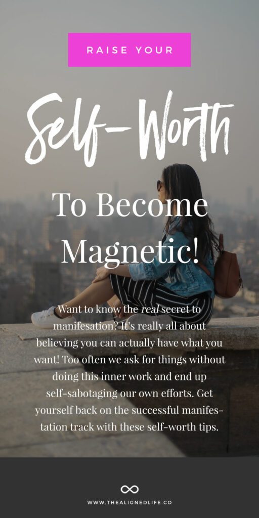 How To Raise Your Self Worth To Become Magnetic | The Aligned Life