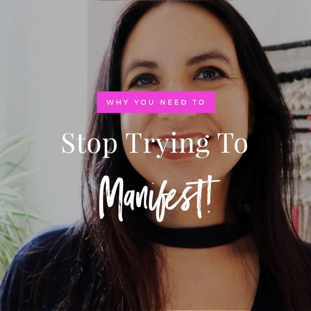 Stop Trying To Manifest!