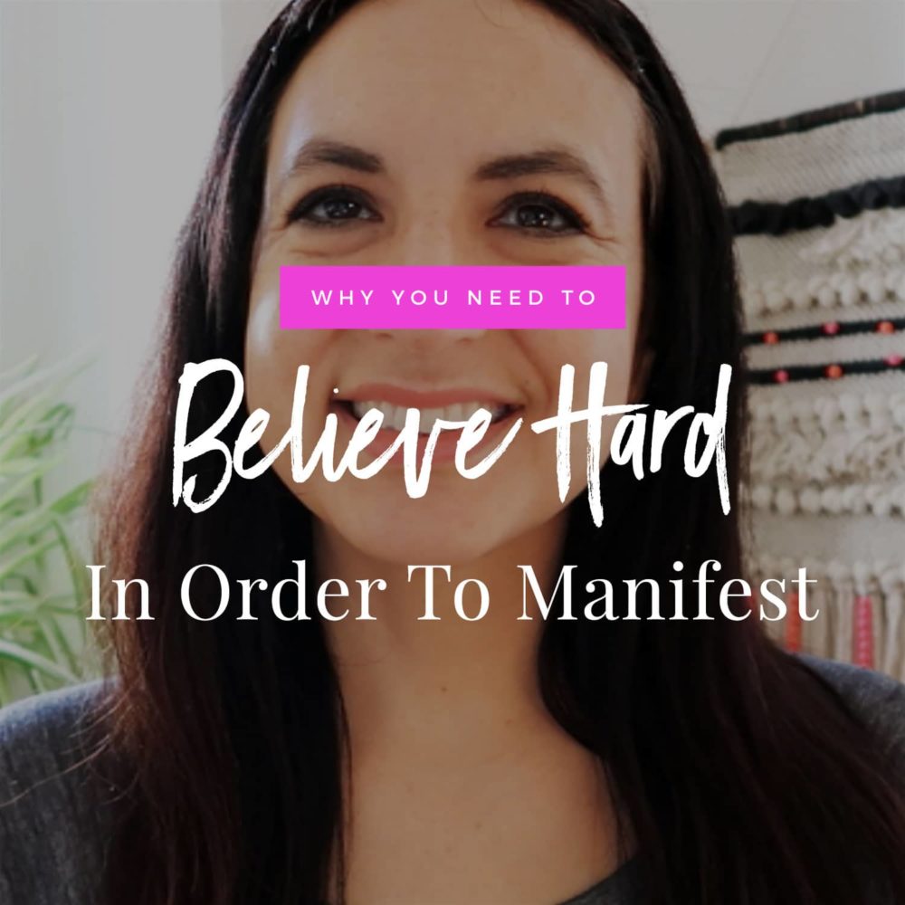 Why You Need To Believe Hard In Order To Manifest