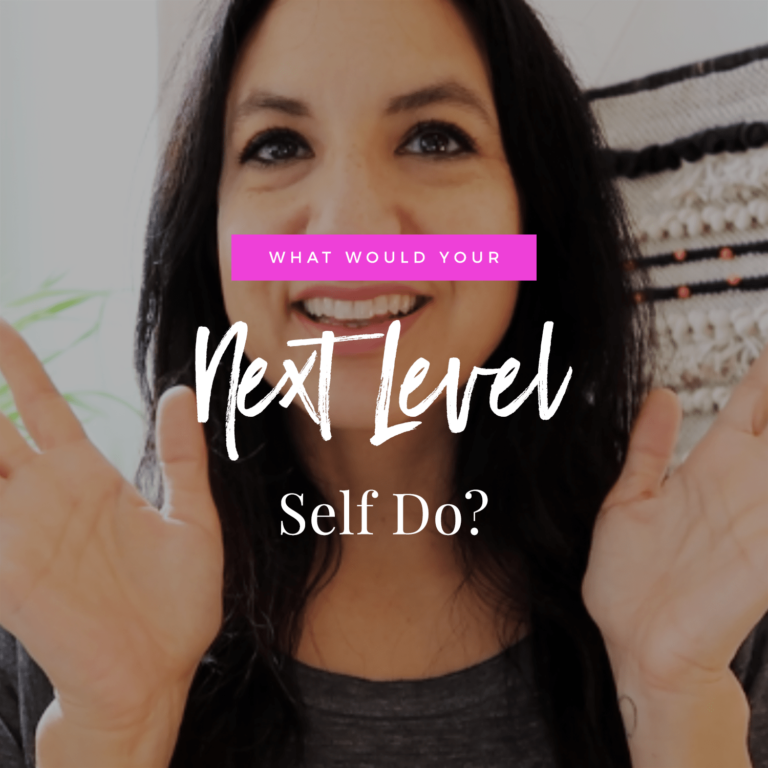 What Would Your Next Level Self Do?