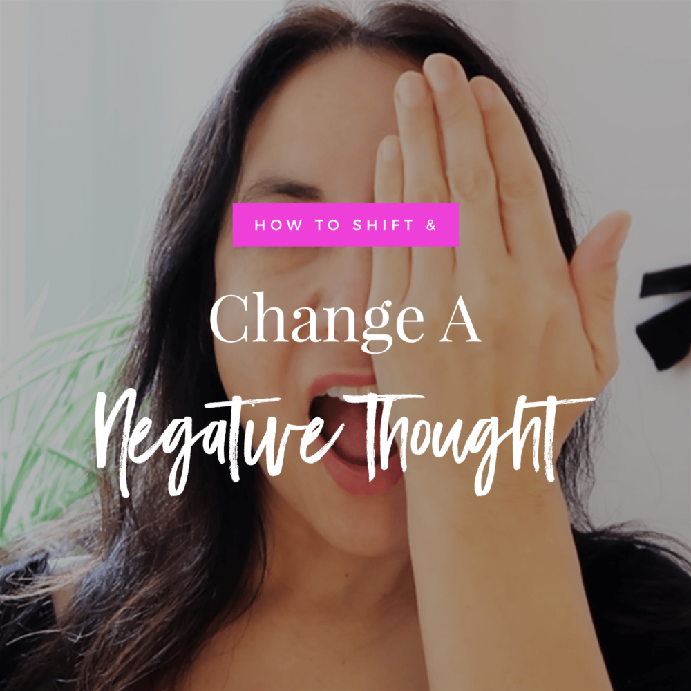 How To Shift & Change A Negative Thought