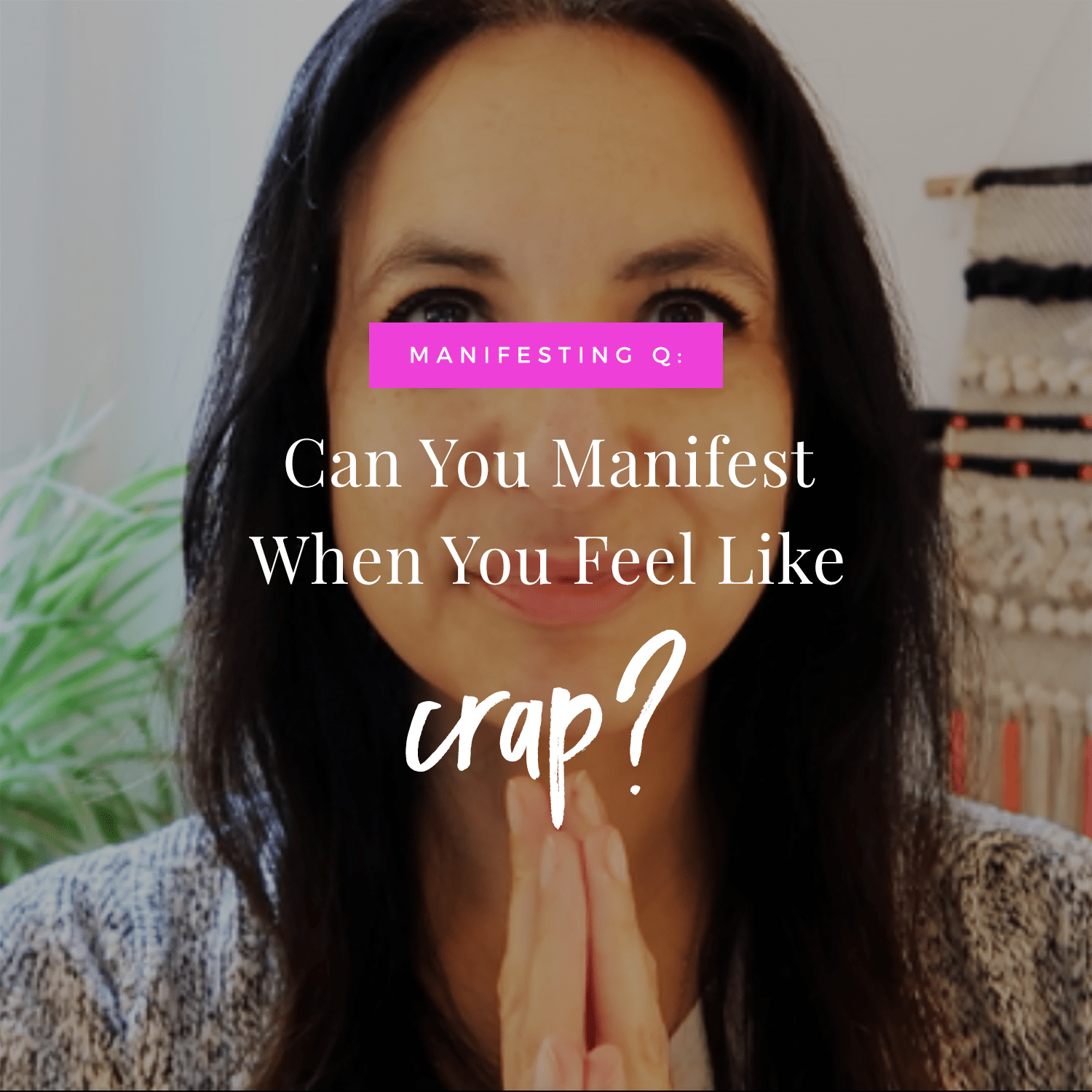 Can You Manifest When You Feel Like Crap?