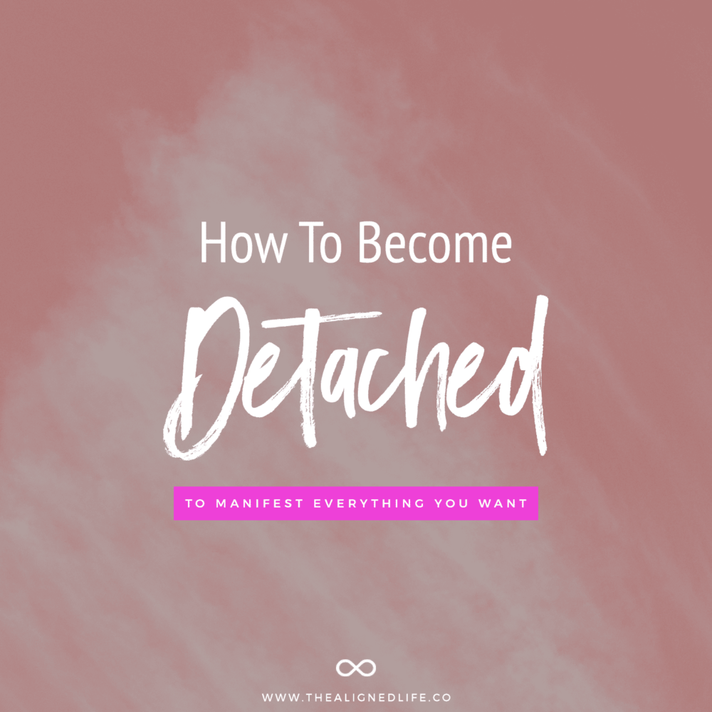 Become Detached To Manifest Everything You Want