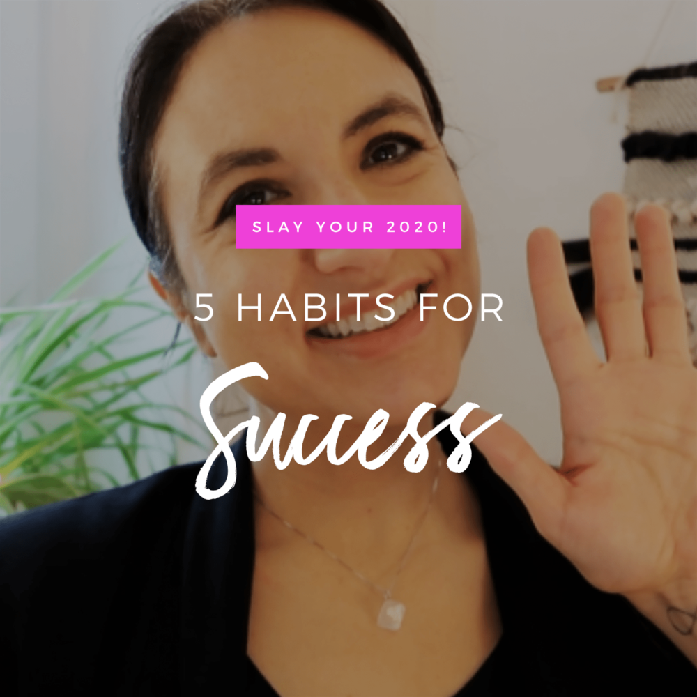 5 Habits For Success (Slay Your 2020 Series)