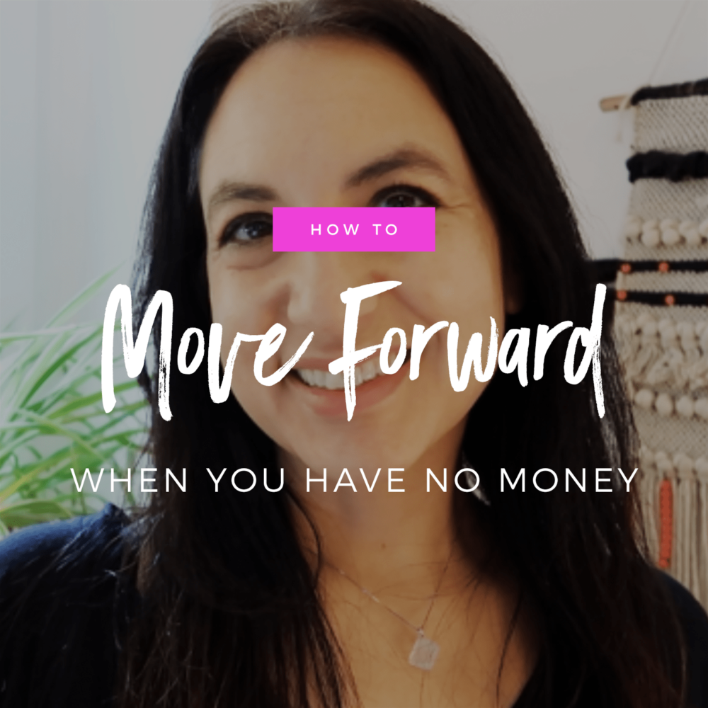 How To Move Forward When You Have No Money