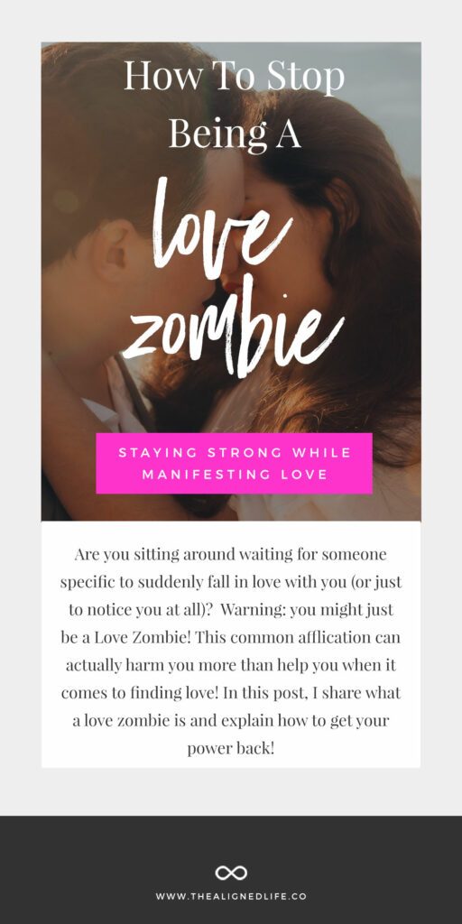 How To Stop Being A Love Zombie: Staying Strong While Manifesting Love