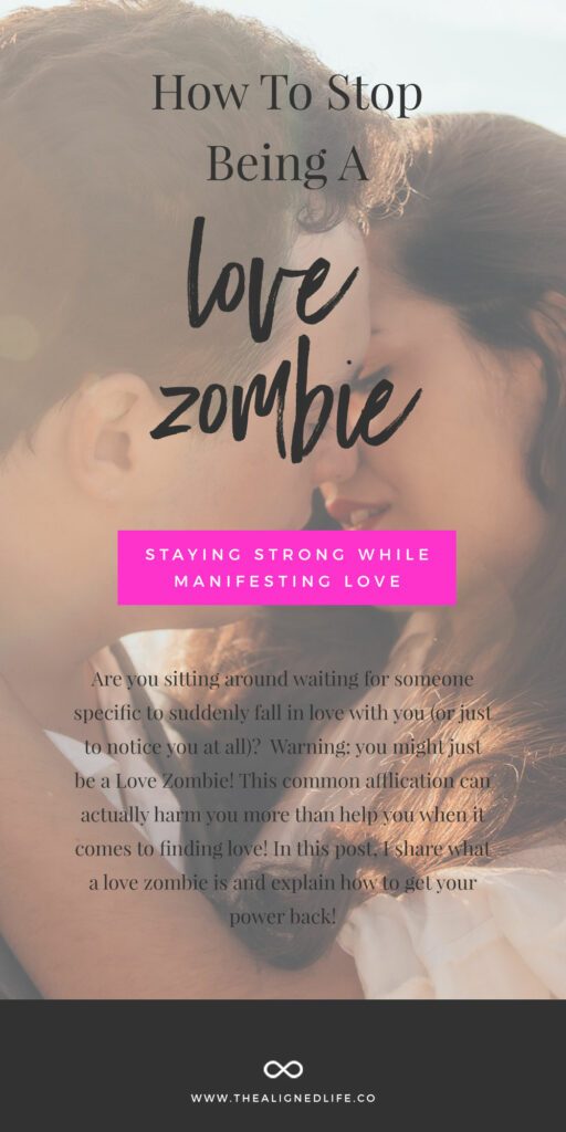 How To Stop Being A Love Zombie: Staying Strong While Manifesting Love