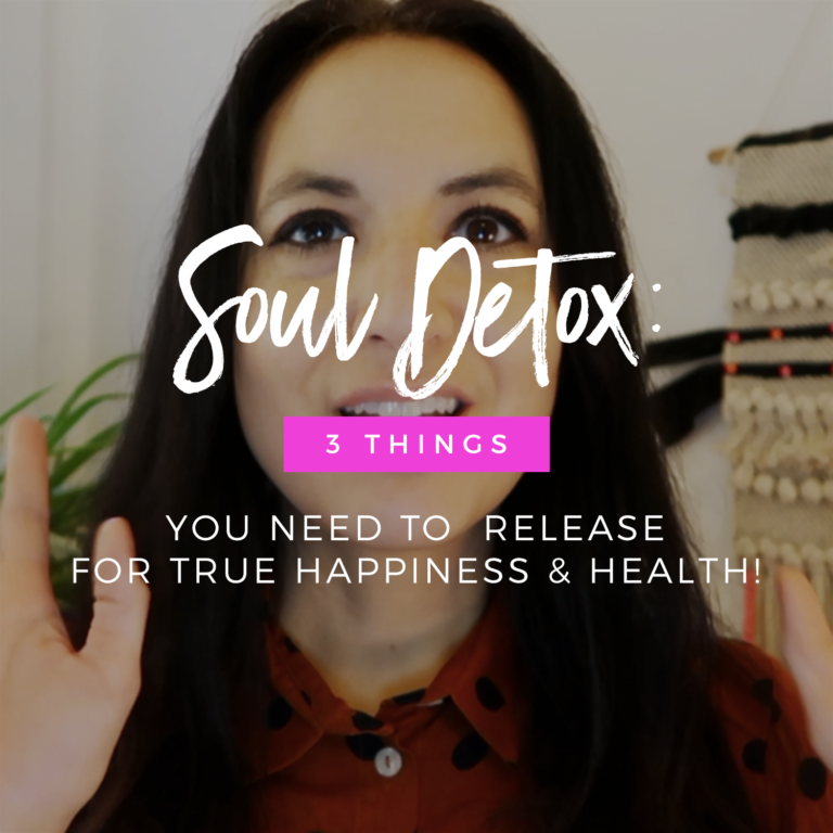 Video | Soul Detox: 3 Things You NEED To Release For True Happiness & Health