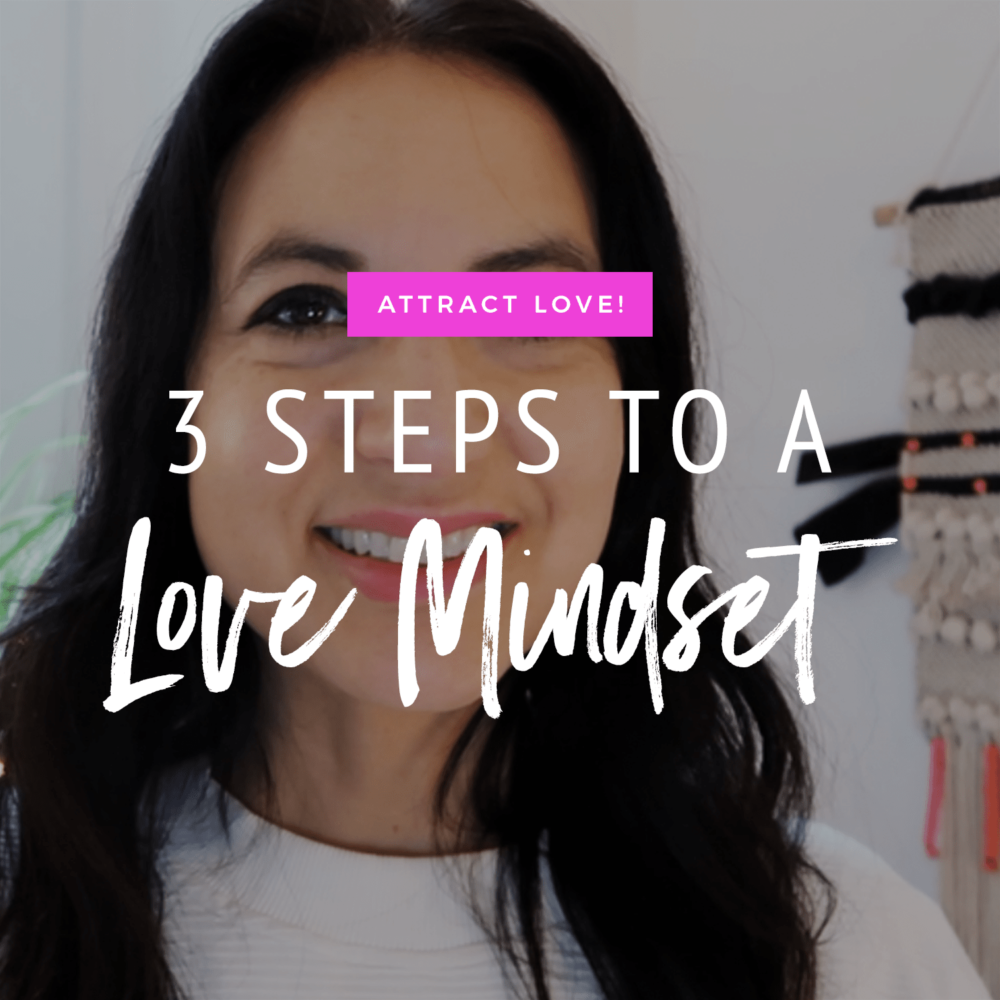 Attract Love! 3 Steps To A Love Mindset